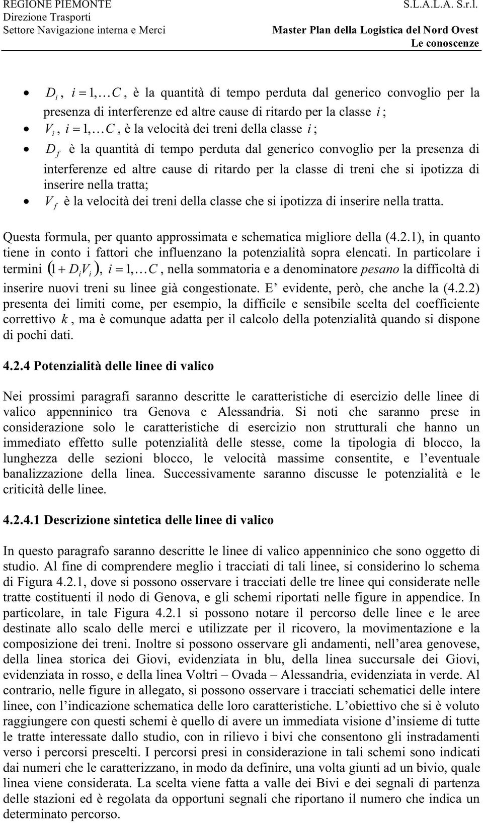 i ; D f è la quantità di tempo perduta dal generico convoglio per la presenza di interferenze ed altre cause di ritardo per la classe di treni che si ipotizza di inserire nella tratta; V è la