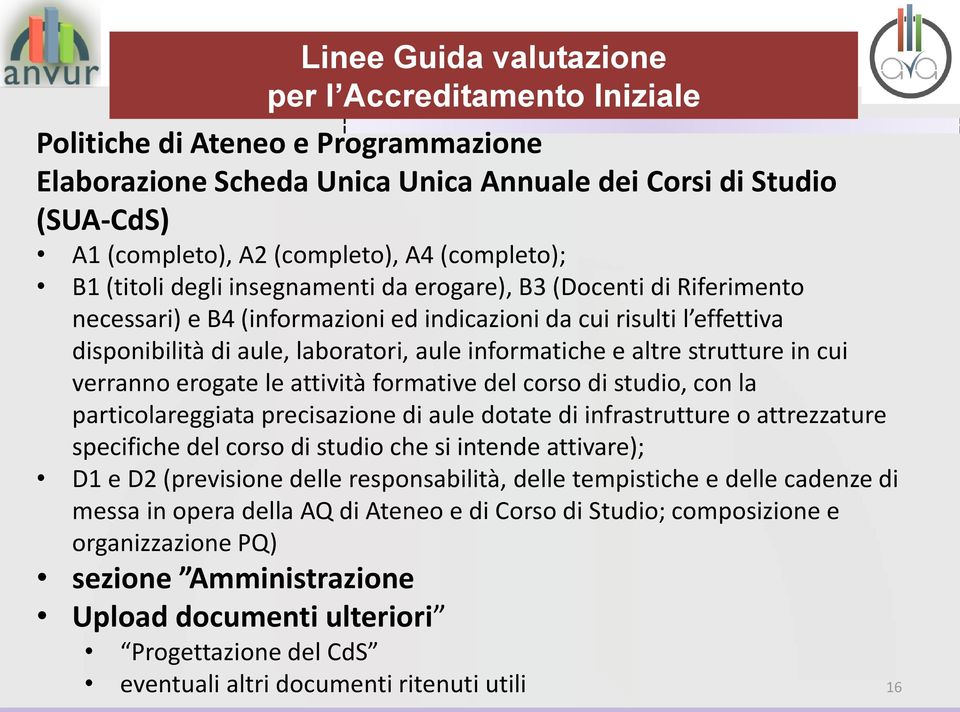 informatiche e altre strutture in cui verranno erogate le attività formative del corso di studio, con la particolareggiata precisazione di aule dotate di infrastrutture o attrezzature specifiche del