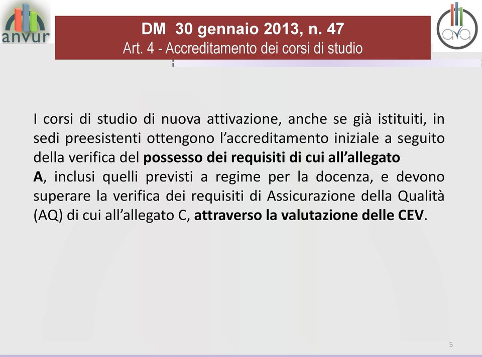 preesistenti ottengono l accreditamento iniziale a seguito della verifica del possesso dei requisiti di cui all