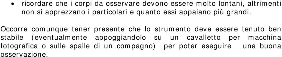 Occorre comunque tener presente che lo strumento deve essere tenuto ben stabile