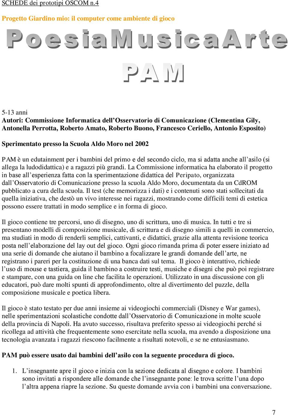 Buono, Francesco Ceriello, Antonio Esposito) Sperimentato presso la Scuola Aldo Moro nel 2002 PAM è un edutainment per i bambini del primo e del secondo ciclo, ma si adatta anche all asilo (si allega