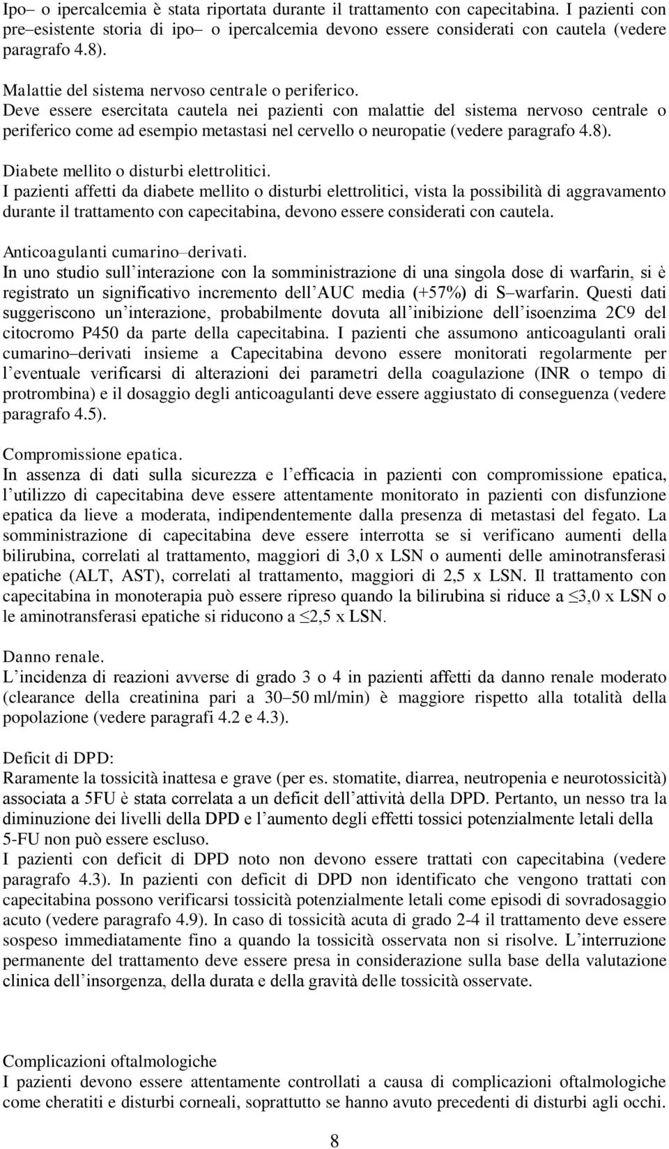 Deve essere esercitata cautela nei pazienti con malattie del sistema nervoso centrale o periferico come ad esempio metastasi nel cervello o neuropatie (vedere paragrafo 4.8).