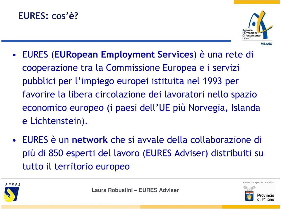 per l impiego europei istituita nel 1993 per favorire la libera circolazione dei lavoratori nello spazio