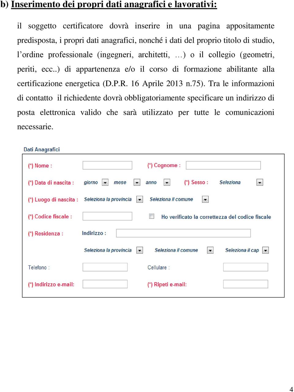 .) di appartenenza e/o il corso di formazione abilitante alla certificazione energetica (D.P.R. 16 Aprile 2013 n.75).