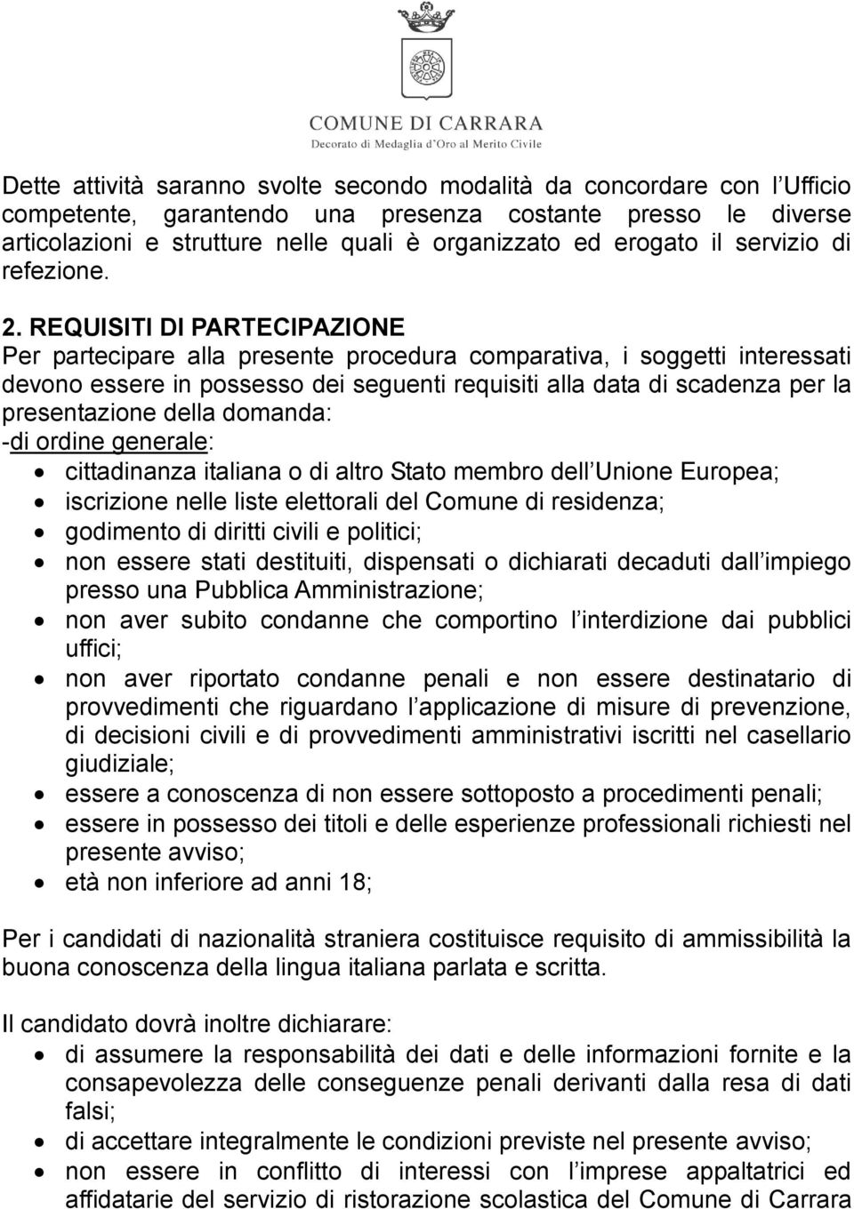 REQUISITI DI PARTECIPAZIONE Per partecipare alla presente procedura comparativa, i soggetti interessati devono essere in possesso dei seguenti requisiti alla data di scadenza per la presentazione