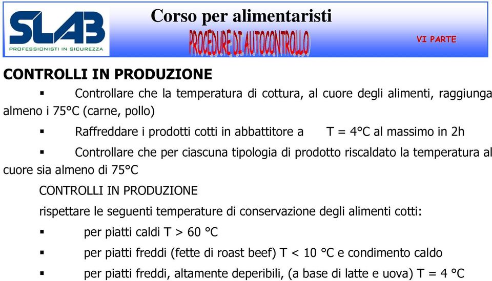 cuore sia almeno di 75 C CONTROLLI IN PRODUZIONE rispettare le seguenti temperature di conservazione degli alimenti cotti: per piatti caldi T
