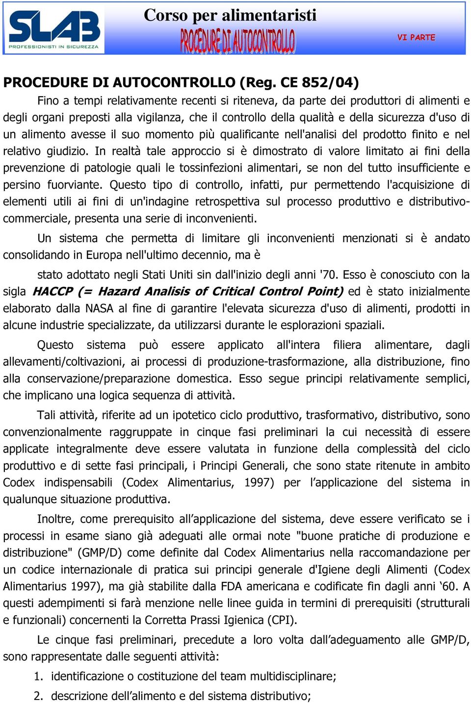 alimento avesse il suo momento più qualificante nell'analisi del prodotto finito e nel relativo giudizio.