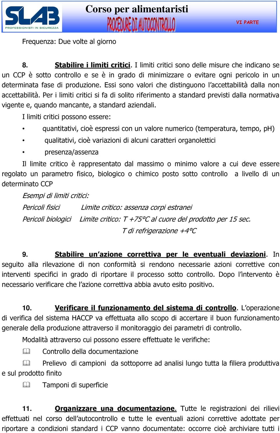 Essi sono valori che distinguono l accettabilità dalla non accettabilità.