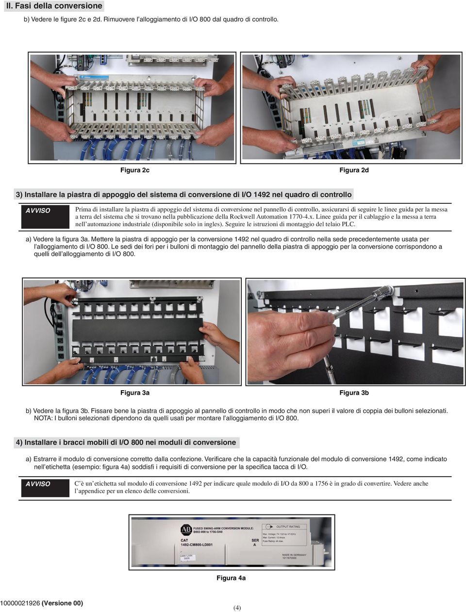 pannello di controllo, assicurarsi di seguire le linee guida per la messa a terra del sistema che si trovano nella pubblicazione della Rockwell Automation 1770-4.x.