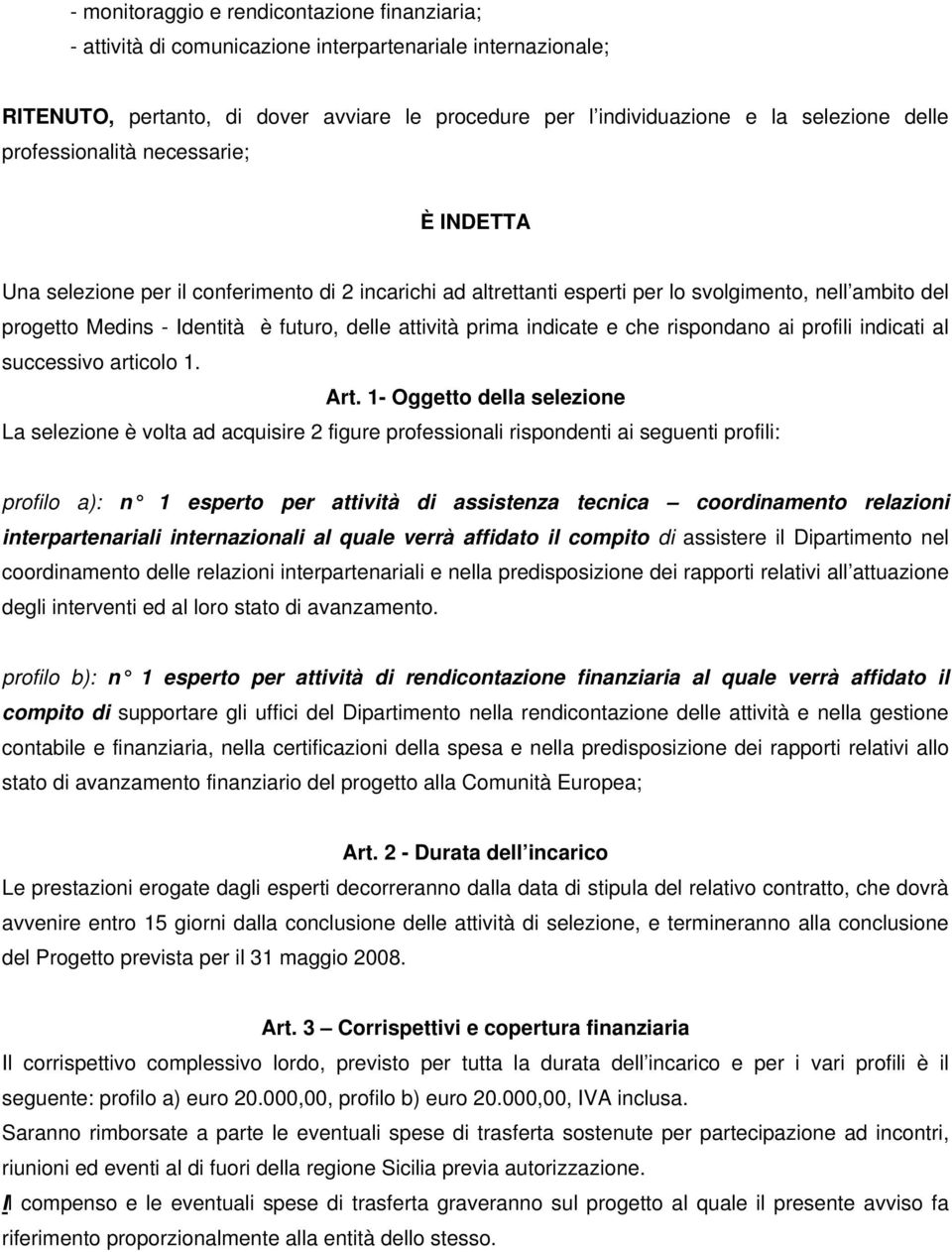 prima indicate e che rispondano ai profili indicati al successivo articolo 1. Art.