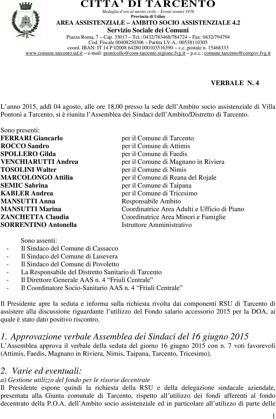 it e-mail: protocollo@com-tarcento.regione.fvg.it p.e.c.: comune.tarcento@certgov.fvg.it VERBALE N.
