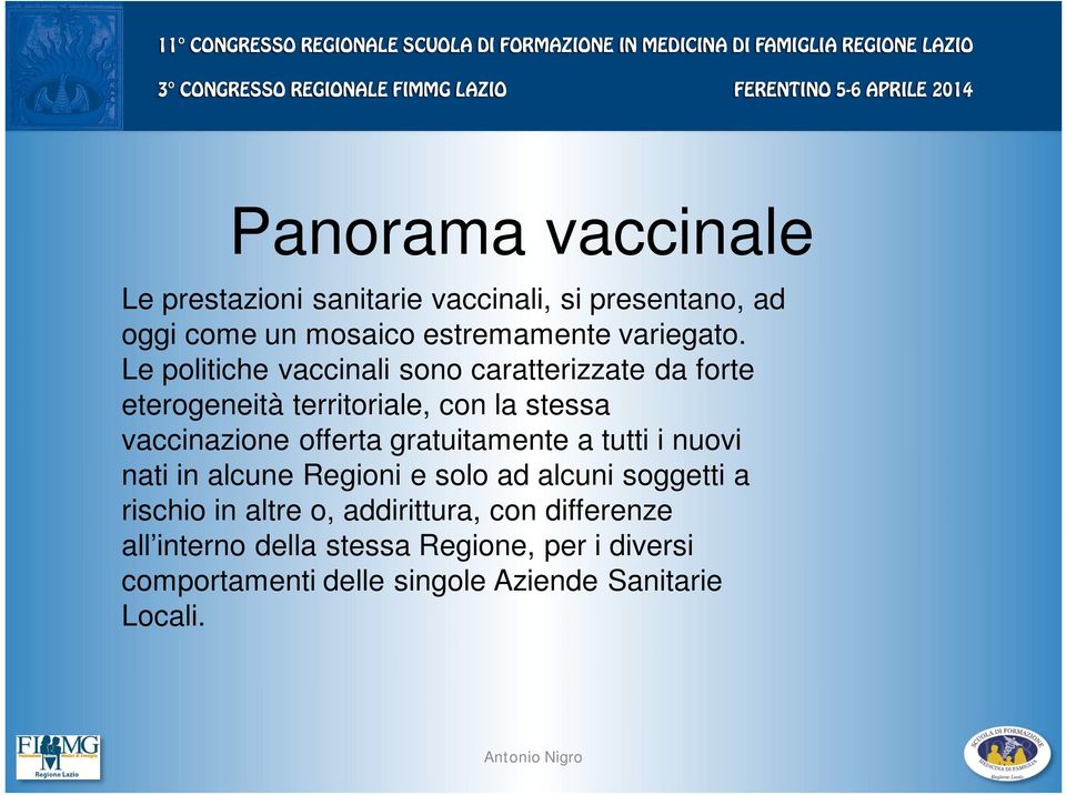 Le politiche vaccinali sono caratterizzate da forte eterogeneità territoriale, con la stessa vaccinazione offerta