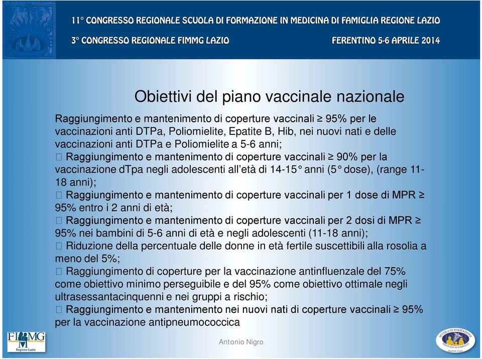 e mantenimento di coperture vaccinali per 1 dose di MPR 95% entro i 2 anni di età; Raggiungimento e mantenimento di coperture vaccinali per 2 dosi di MPR 95% nei bambini di 5-6 anni di età e negli