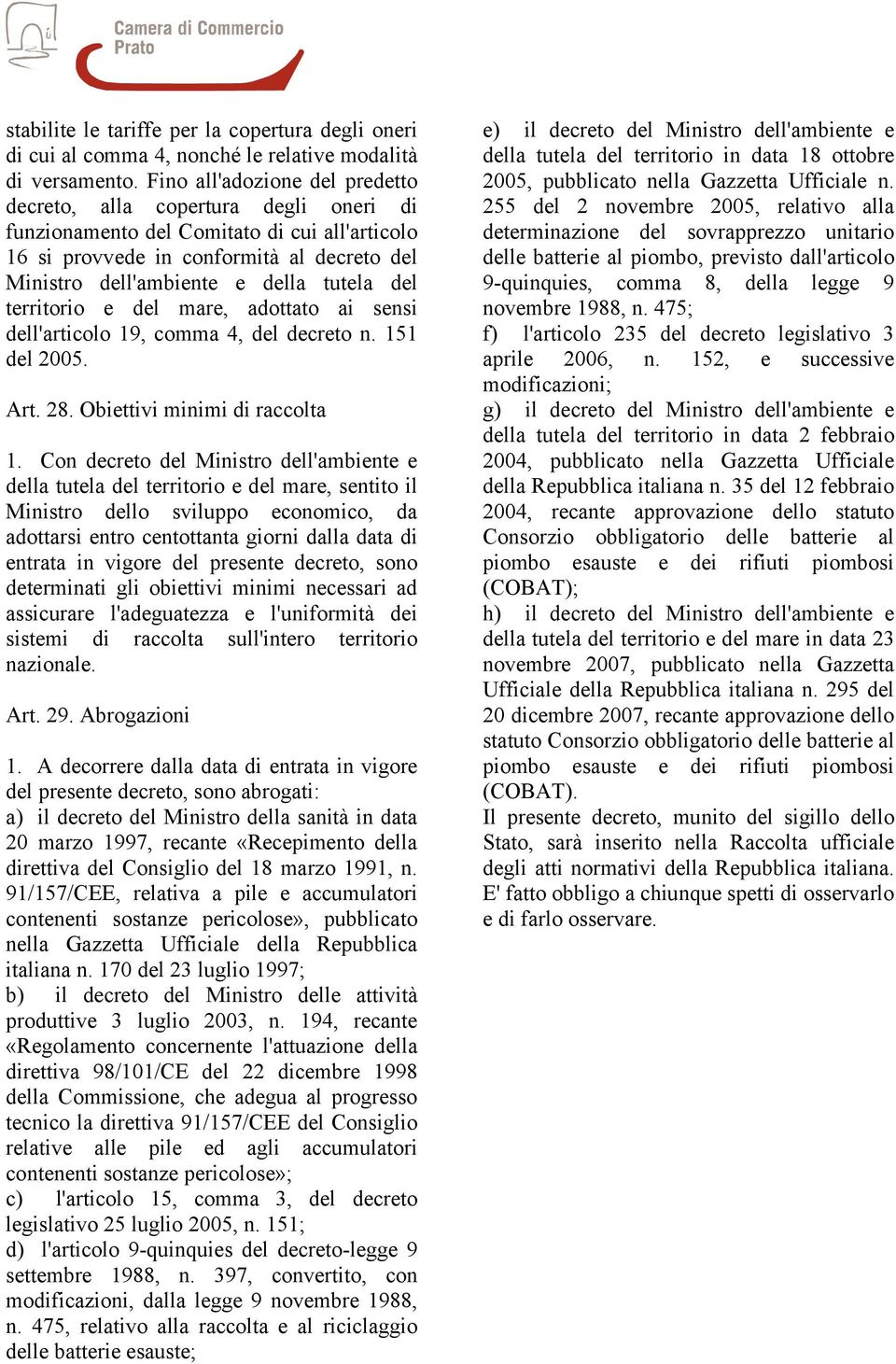 del territorio e del mare, adottato ai sensi dell'articolo 19, comma 4, del decreto n. 151 del 2005. Art. 28. Obiettivi minimi di raccolta 1.