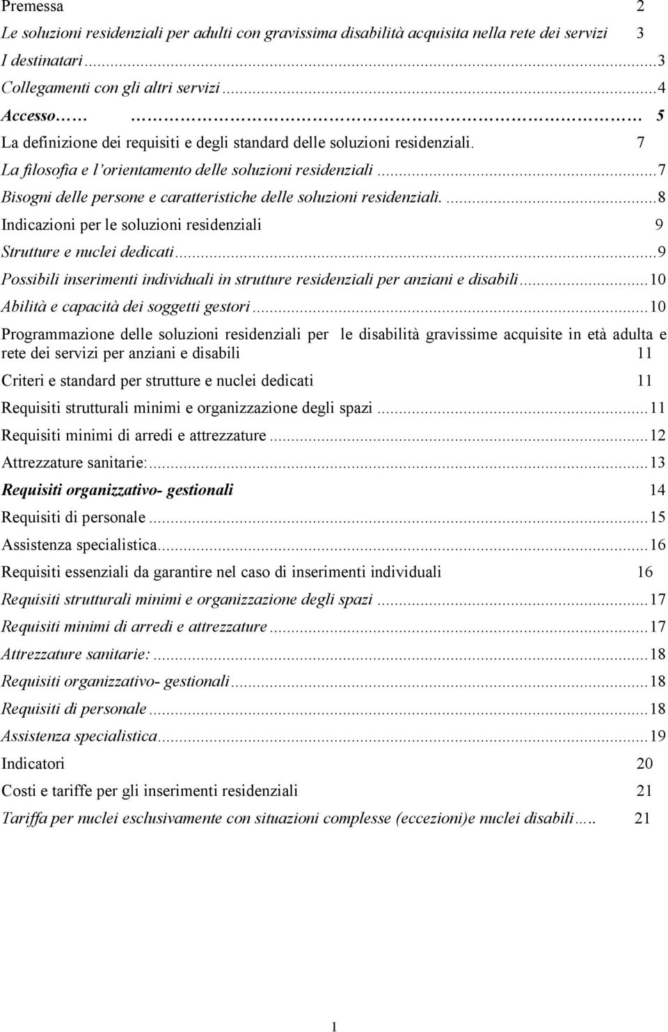 ..7 Bisogni delle persone e caratteristiche delle soluzioni residenziali....8 Indicazioni per le soluzioni residenziali 9 Strutture e nuclei dedicati.