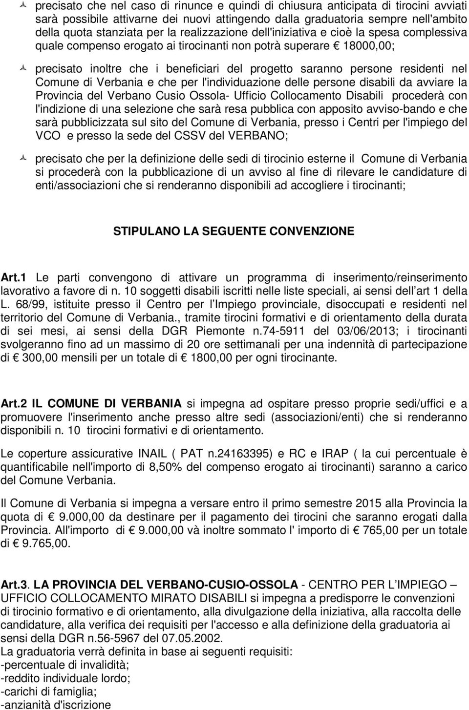 nel Comune di Verbania e che per l'individuazione delle persone disabili da avviare la Provincia del Verbano Cusio Ossola- Ufficio Collocamento Disabili procederà con l'indizione di una selezione che