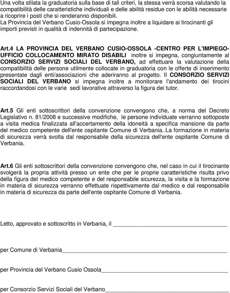 Art.4 LA PROVINCIA DEL VERBANO CUSIO-OSSOLA -CENTRO PER L'IMPIEGO- UFFICIO COLLOCAMENTO MIRATO DISABILI inoltre si impegna, congiuntamente al CONSORZIO SERVIZI SOCIALI DEL VERBANO, ad effettuare la