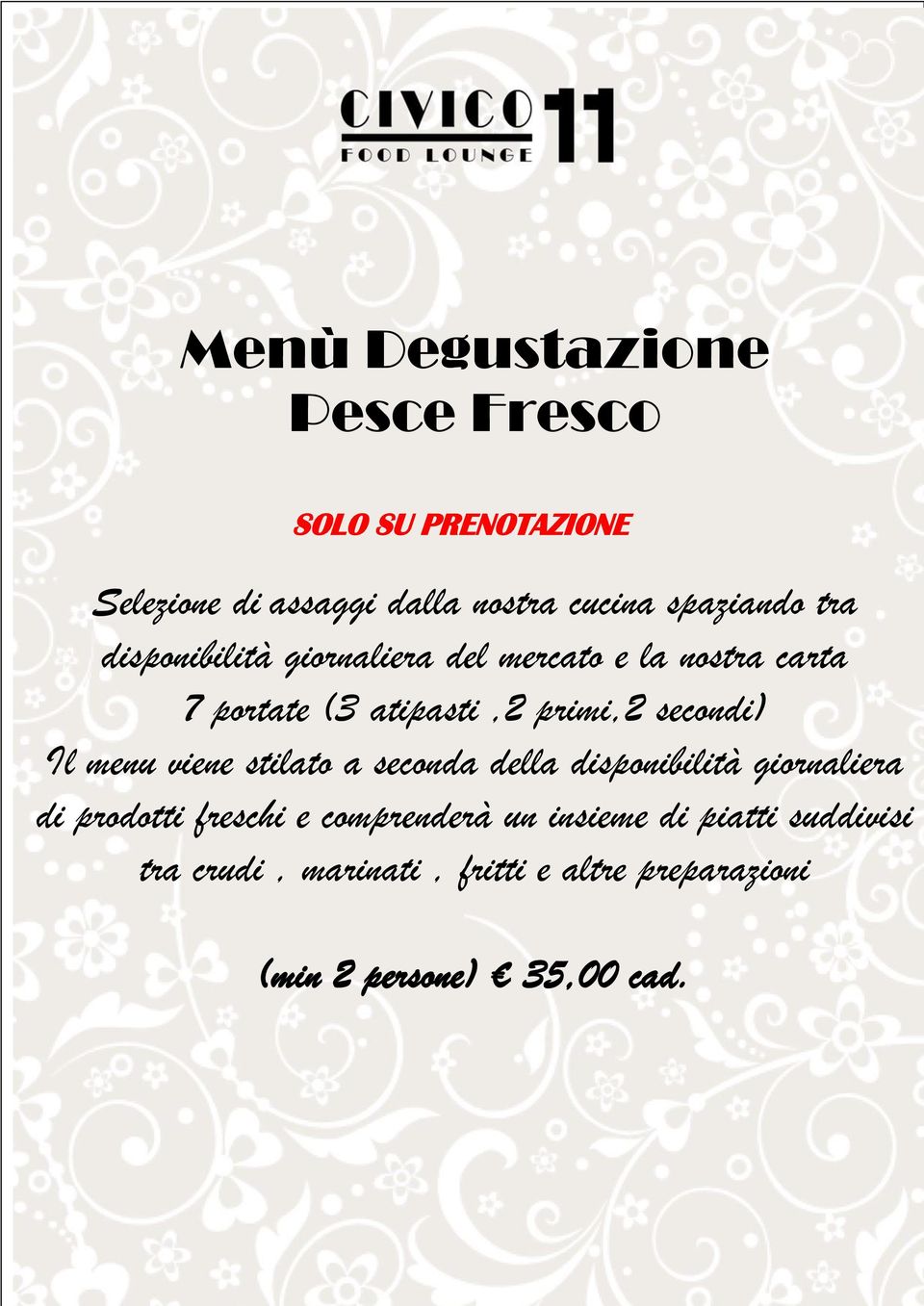 secondi) Il menu viene stilato a seconda della disponibilità giornaliera di prodotti freschi e