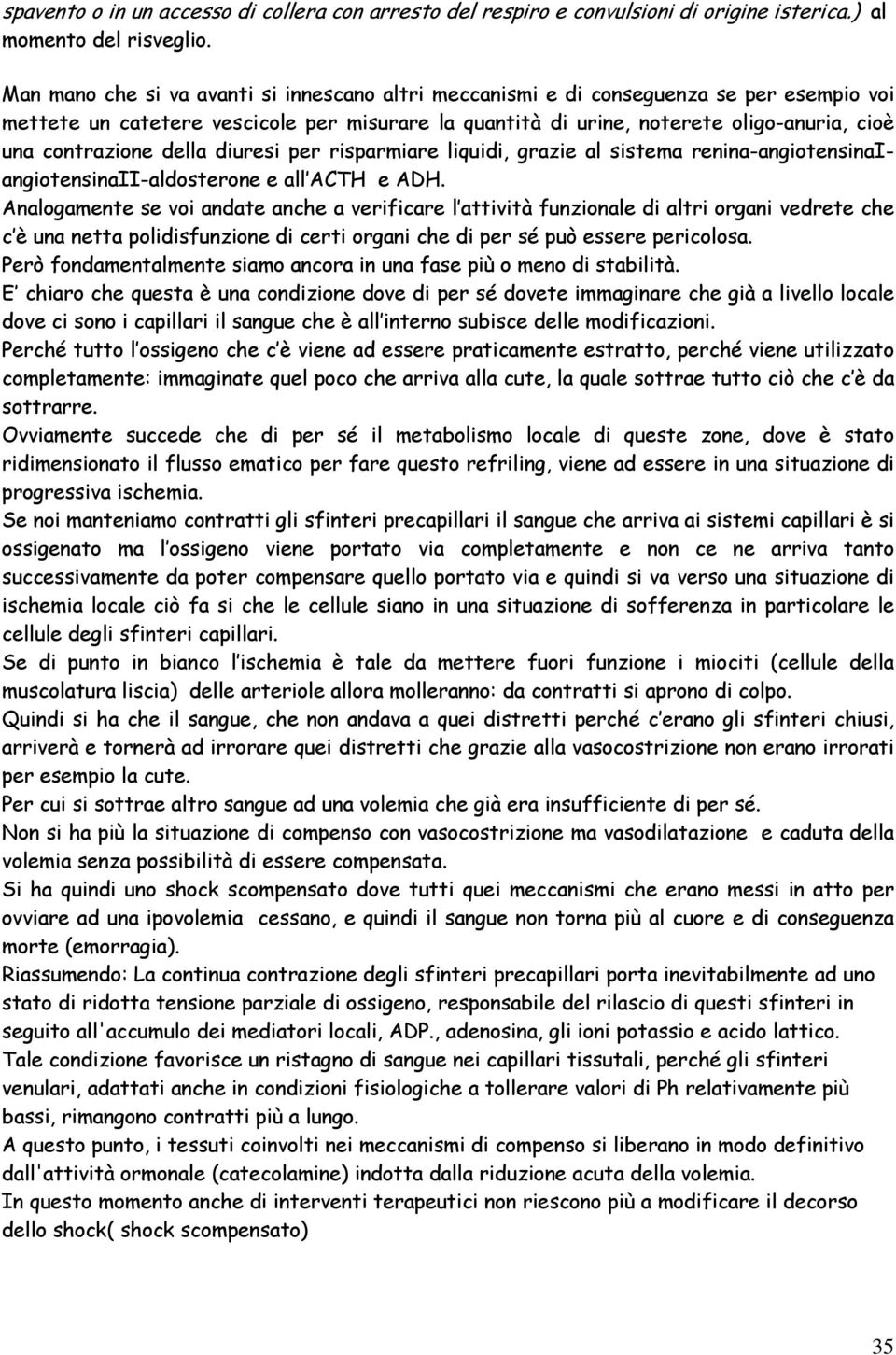 contrazione della diuresi per risparmiare liquidi, grazie al sistema renina-angiotensinaiangiotensinaii-aldosterone e all ACTH e ADH.