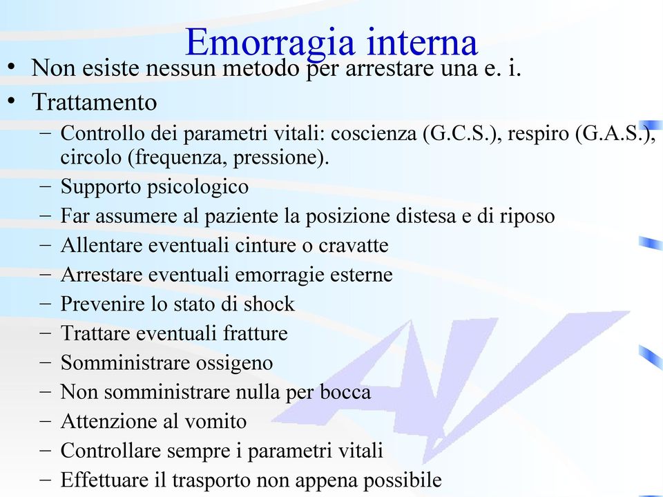 Supporto psicologico Far assumere al paziente la posizione distesa e di riposo Allentare eventuali cinture o cravatte Arrestare eventuali