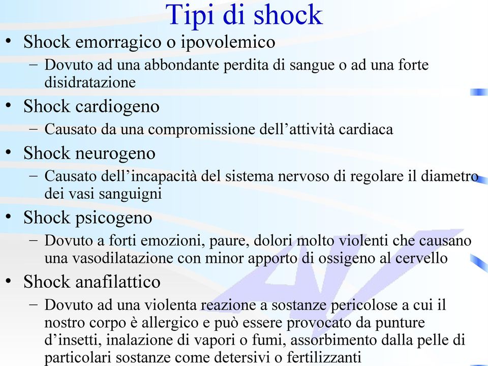 dolori molto violenti che causano una vasodilatazione con minor apporto di ossigeno al cervello Shock anafilattico Dovuto ad una violenta reazione a sostanze pericolose a