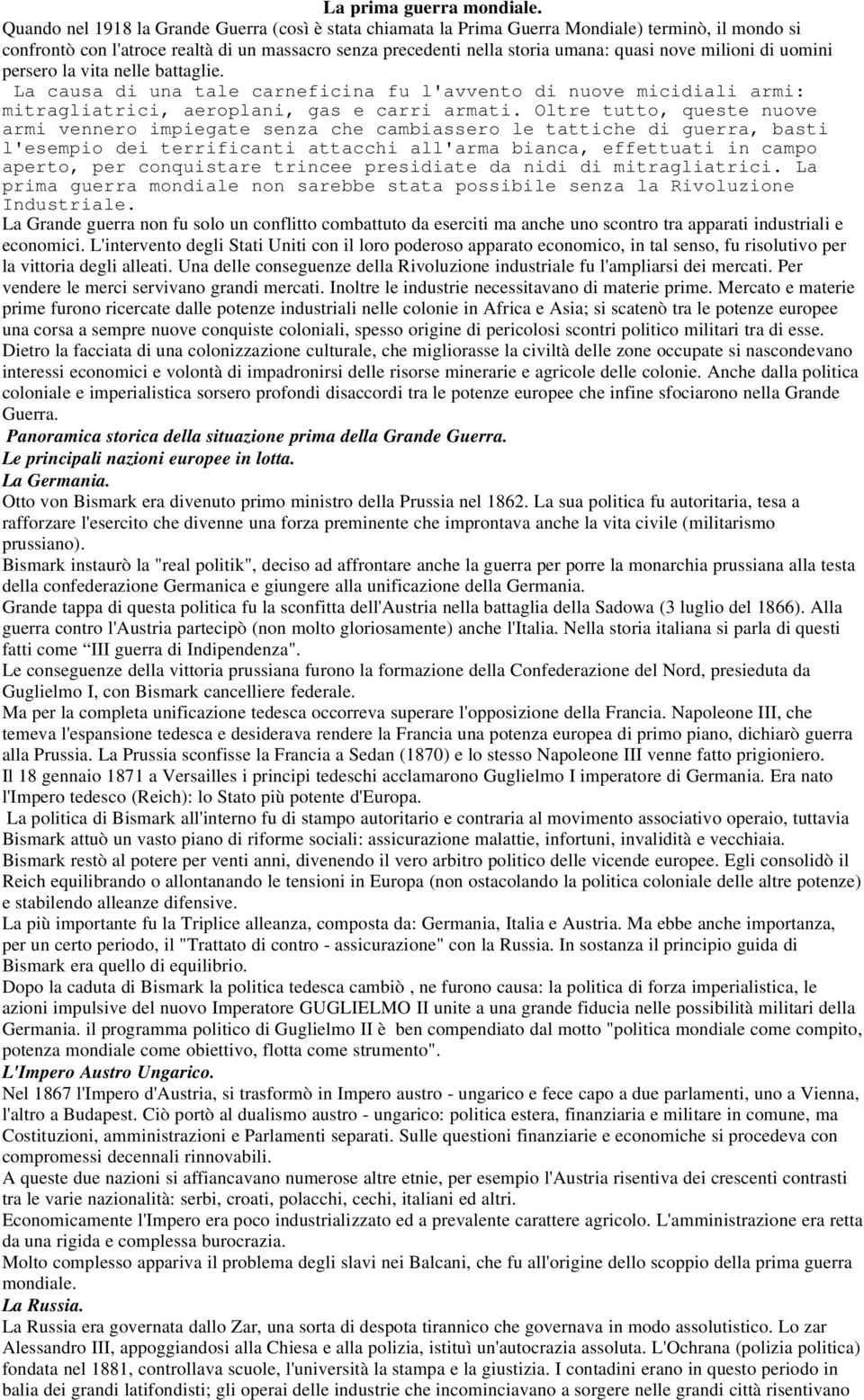 milioni di uomini persero la vita nelle battaglie. La causa di una tale carneficina fu l'avvento di nuove micidiali armi: mitragliatrici, aeroplani, gas e carri armati.