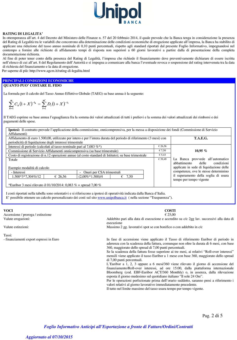 erogazione applicate all impresa, la Banca ha stabilito di applicare una riduzione del tasso annuo nominale di 0,10 punti percentuali, rispetto agli standard riportati dal presente Foglio