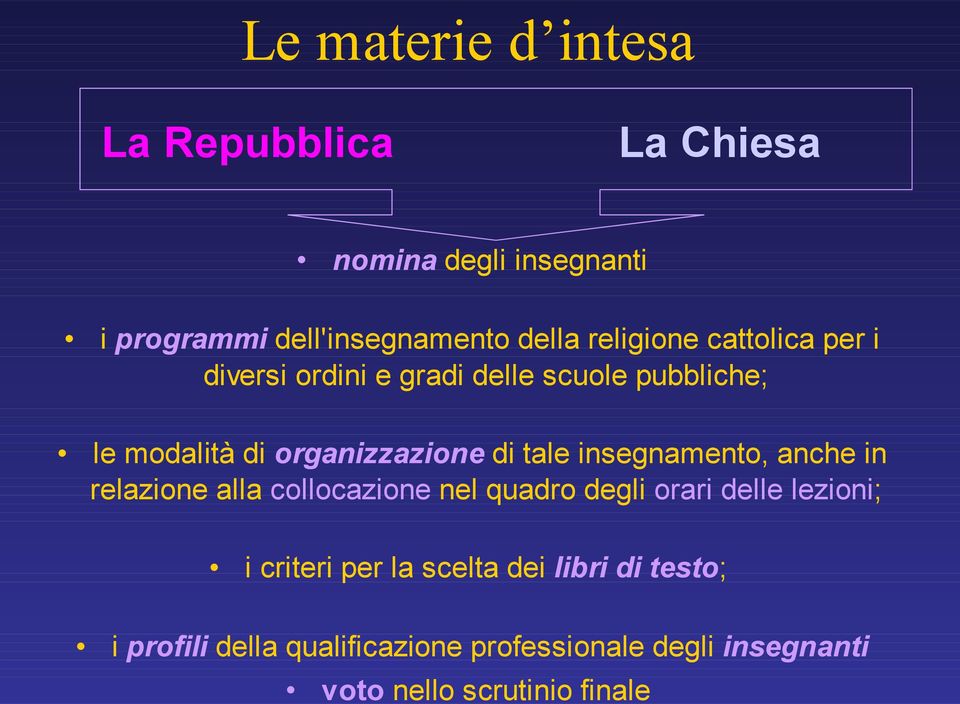 tale insegnamento, anche in relazione alla collocazione nel quadro degli orari delle lezioni; i criteri per