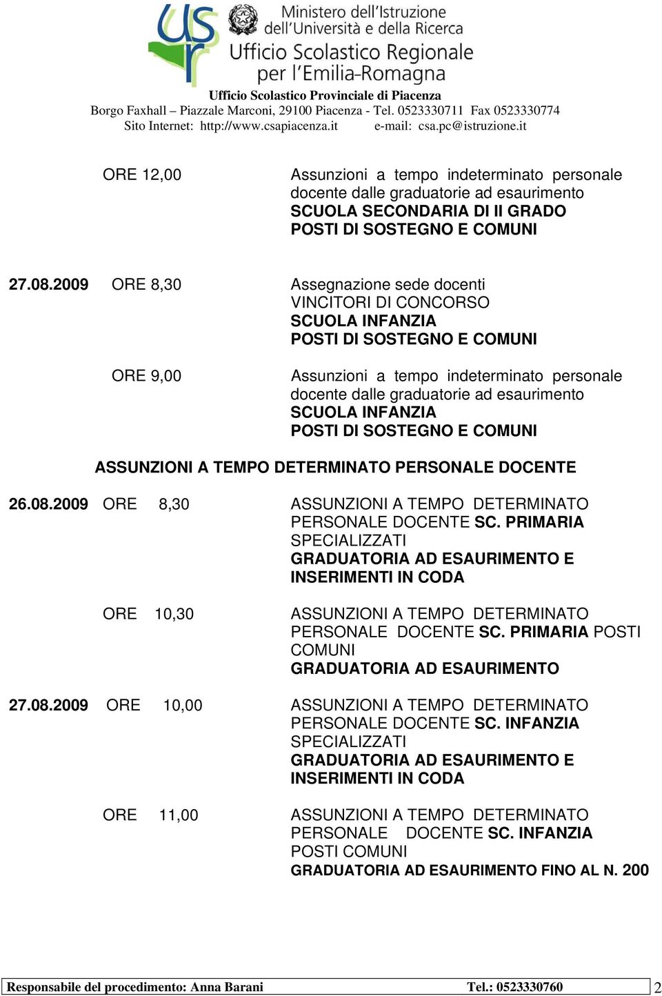 2009 ORE 8,30 ASSUNZIONI A TEMPO DETERMINATO PERSONALE DOCENTE SC. PRIMARIA SPECIALIZZATI ORE 10,30 ASSUNZIONI A TEMPO DETERMINATO PERSONALE DOCENTE SC.