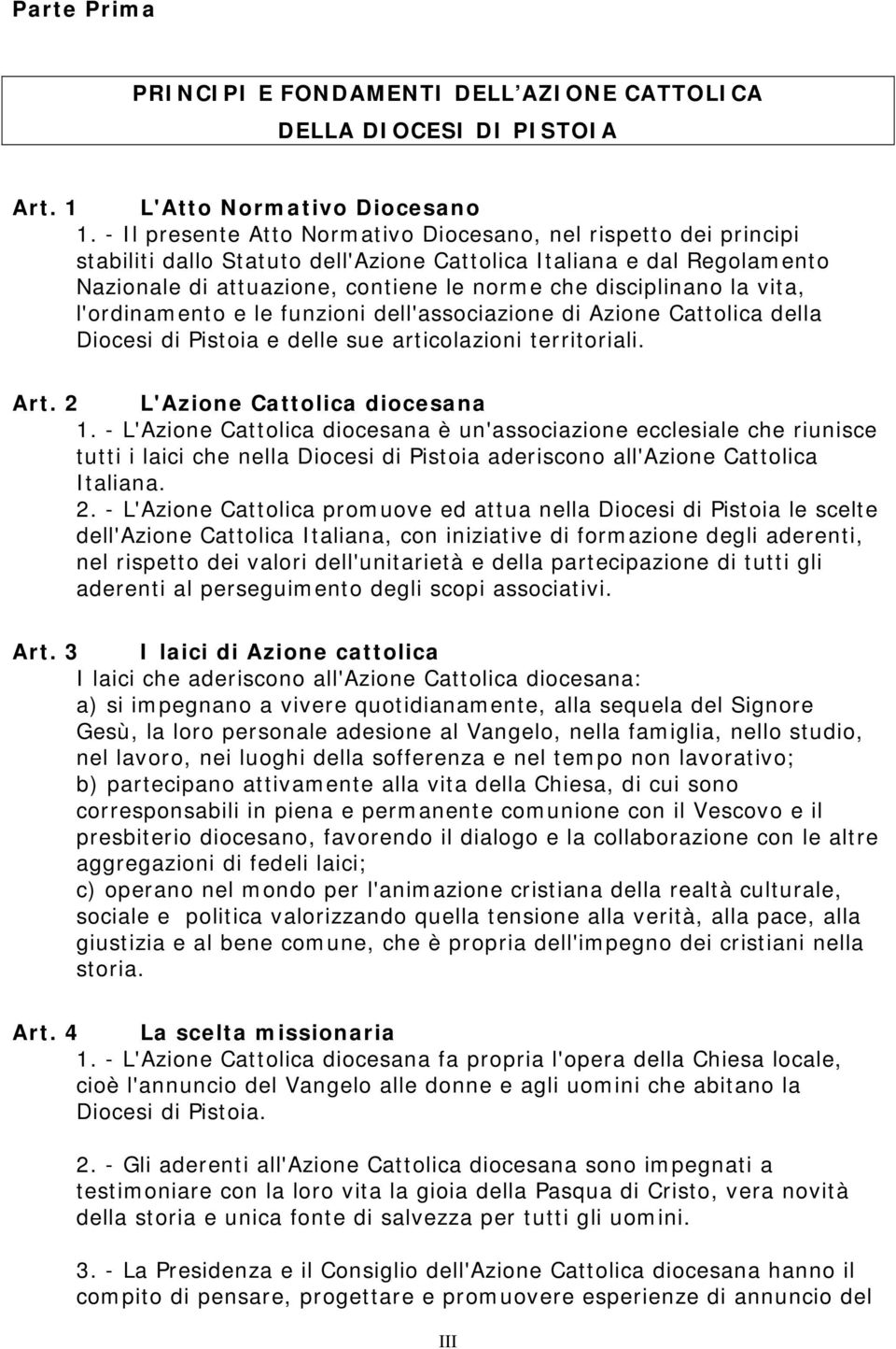 la vita, l'ordinamento e le funzioni dell'associazione di Azione Cattolica della Diocesi di Pistoia e delle sue articolazioni territoriali. Art. 2 L'Azione Cattolica diocesana 1.