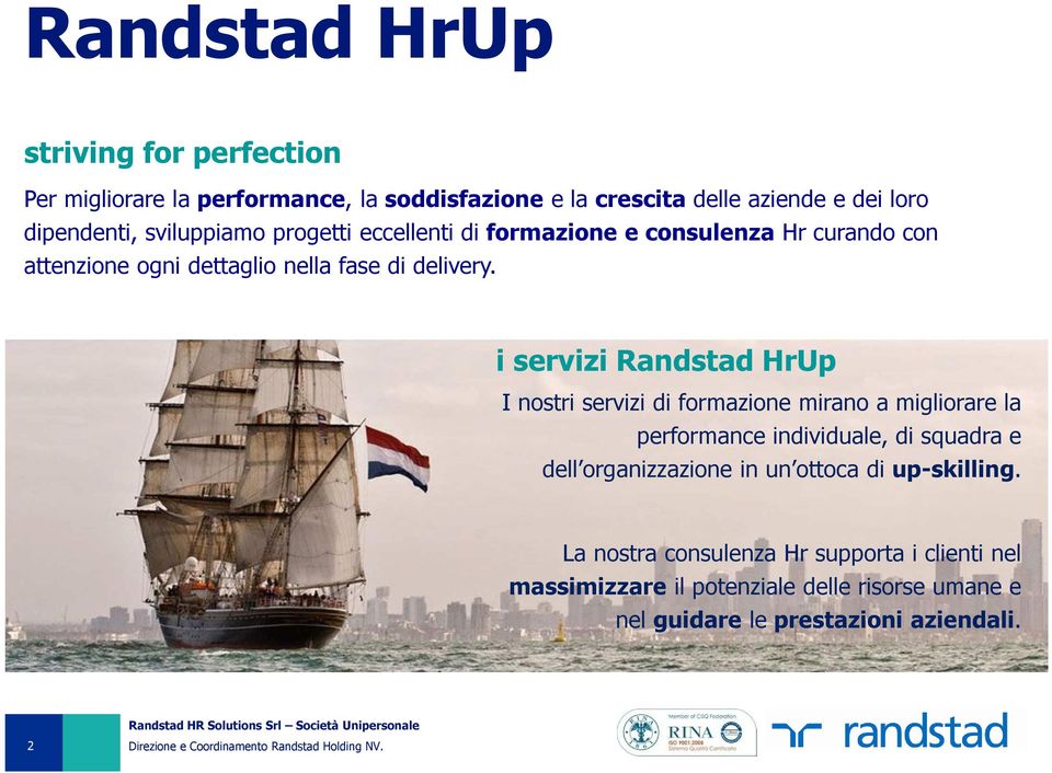 i servizi Randstad HrUp I nostri servizi di formazione mirano a migliorare la performance individuale, di squadra e dell organizzazione in
