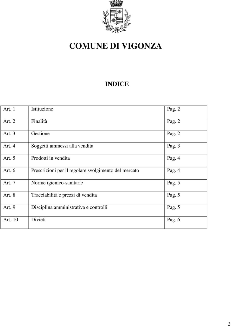 4 Art. 7 Norme igienico-sanitarie Pag. 5 Art. 8 Tracciabilità e prezzi di vendita Pag. 5 Art. 9 Disciplina amministrativa e controlli Pag.