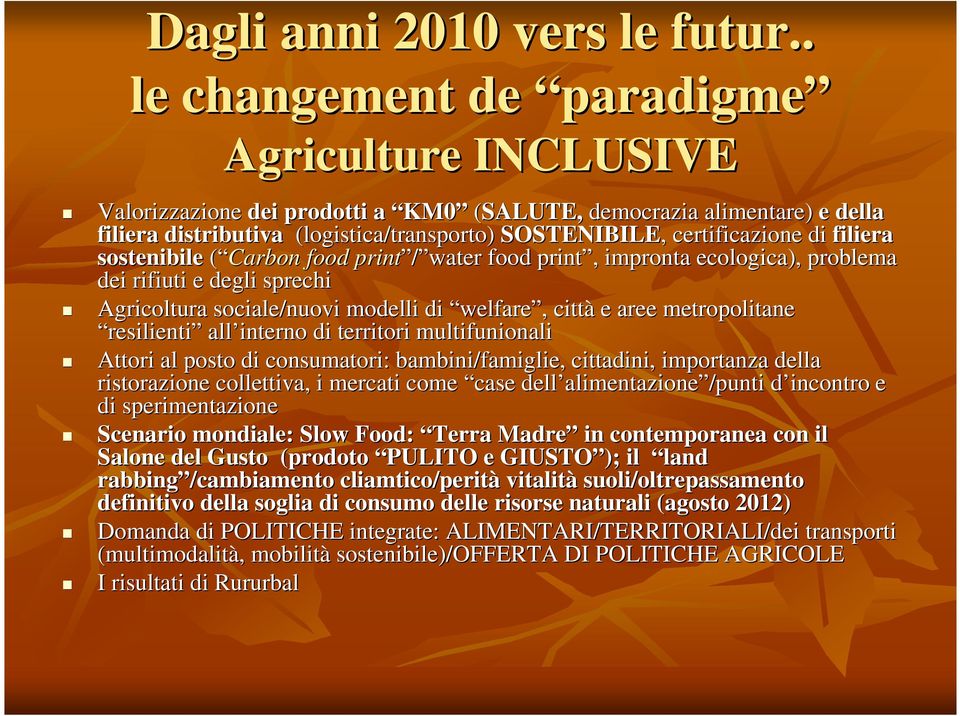 certificazione di filiera sostenibile ( Carbon food print / water food print,, impronta ecologica), problema dei rifiuti e degli sprechi Agricoltura sociale/nuovi modelli di welfare,, città e aree