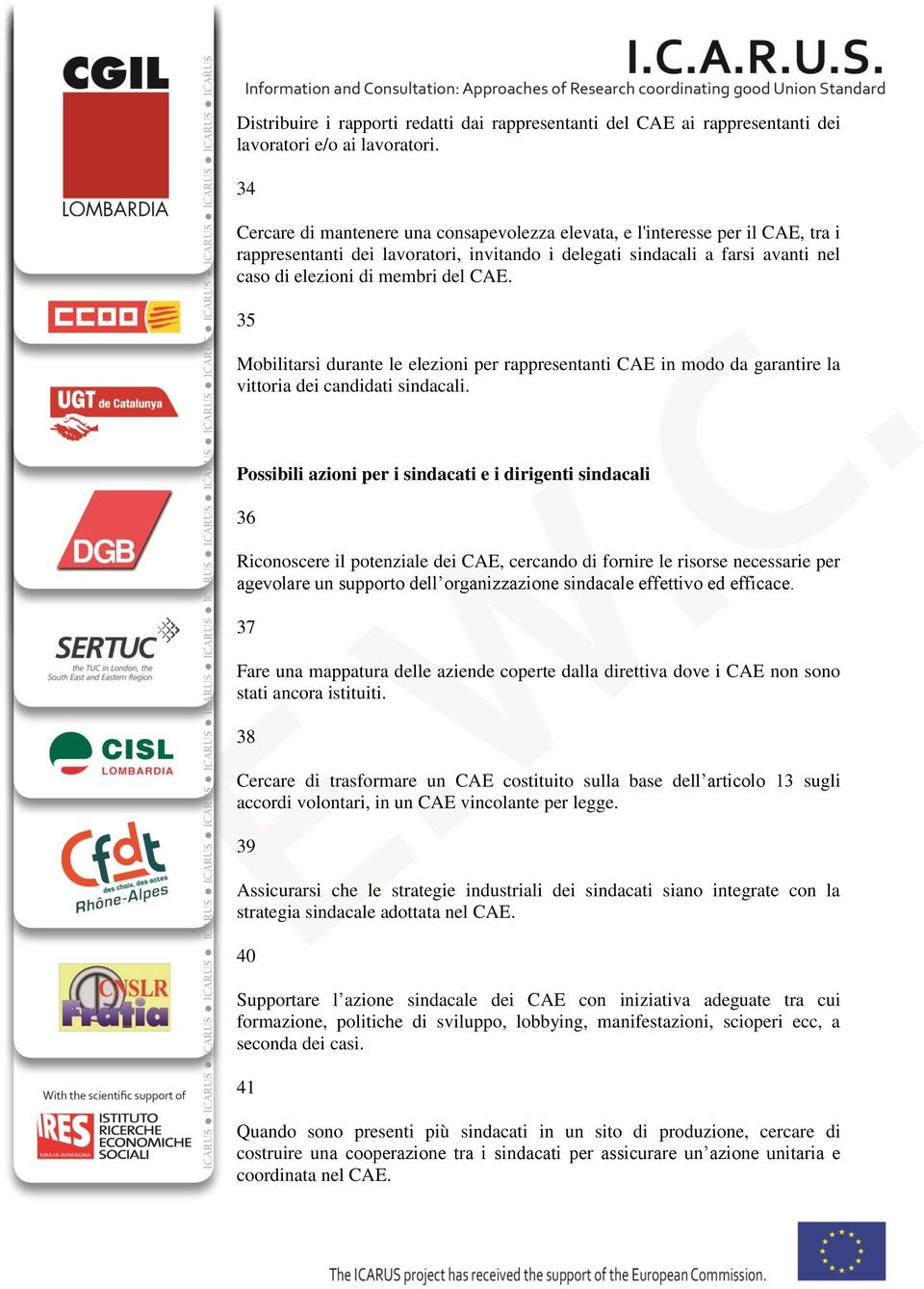 35 Mobilitarsi durante le elezioni per rappresentanti CAE in modo da garantire la vittoria dei candidati sindacali.