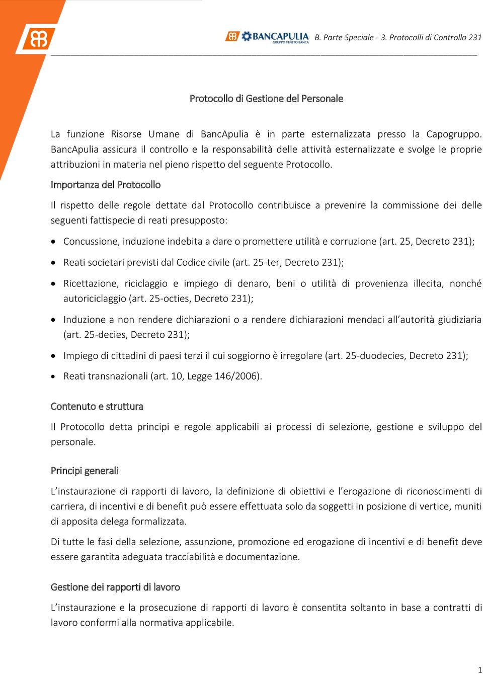 Importanza del Protocollo Il rispetto delle regole dettate dal Protocollo contribuisce a prevenire la commissione dei delle seguenti fattispecie di reati presupposto: Concussione, induzione indebita