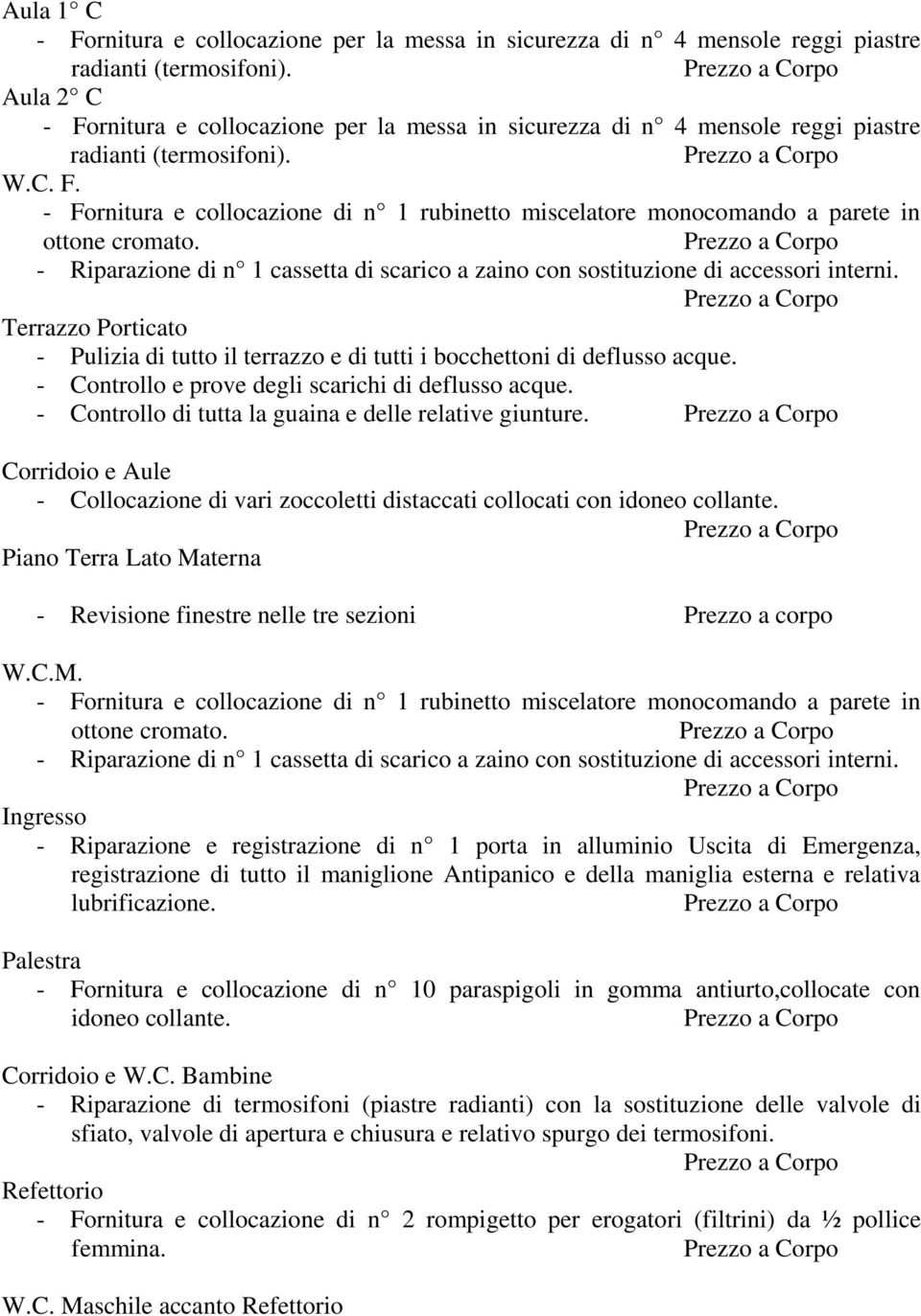 Corridoio e Aule - Collocazione di vari zoccoletti distaccati collocati con idoneo collante. Piano Terra Lato Ma