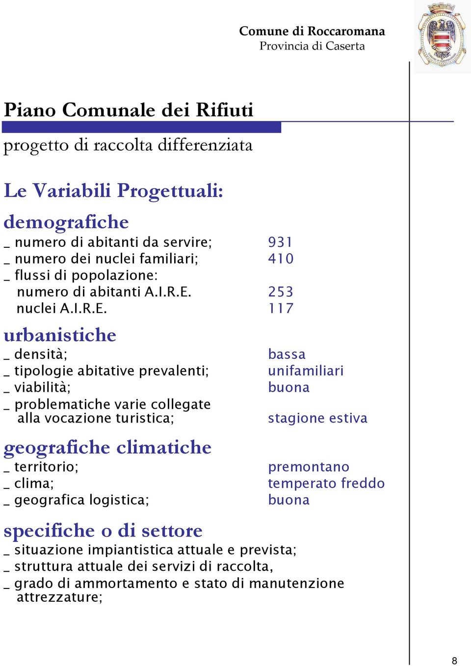 geografiche climatiche _ territorio; _ clima; _ geografica logistica; bassa unifamiliari buona stagione estiva premontano temperato freddo buona specifiche o di