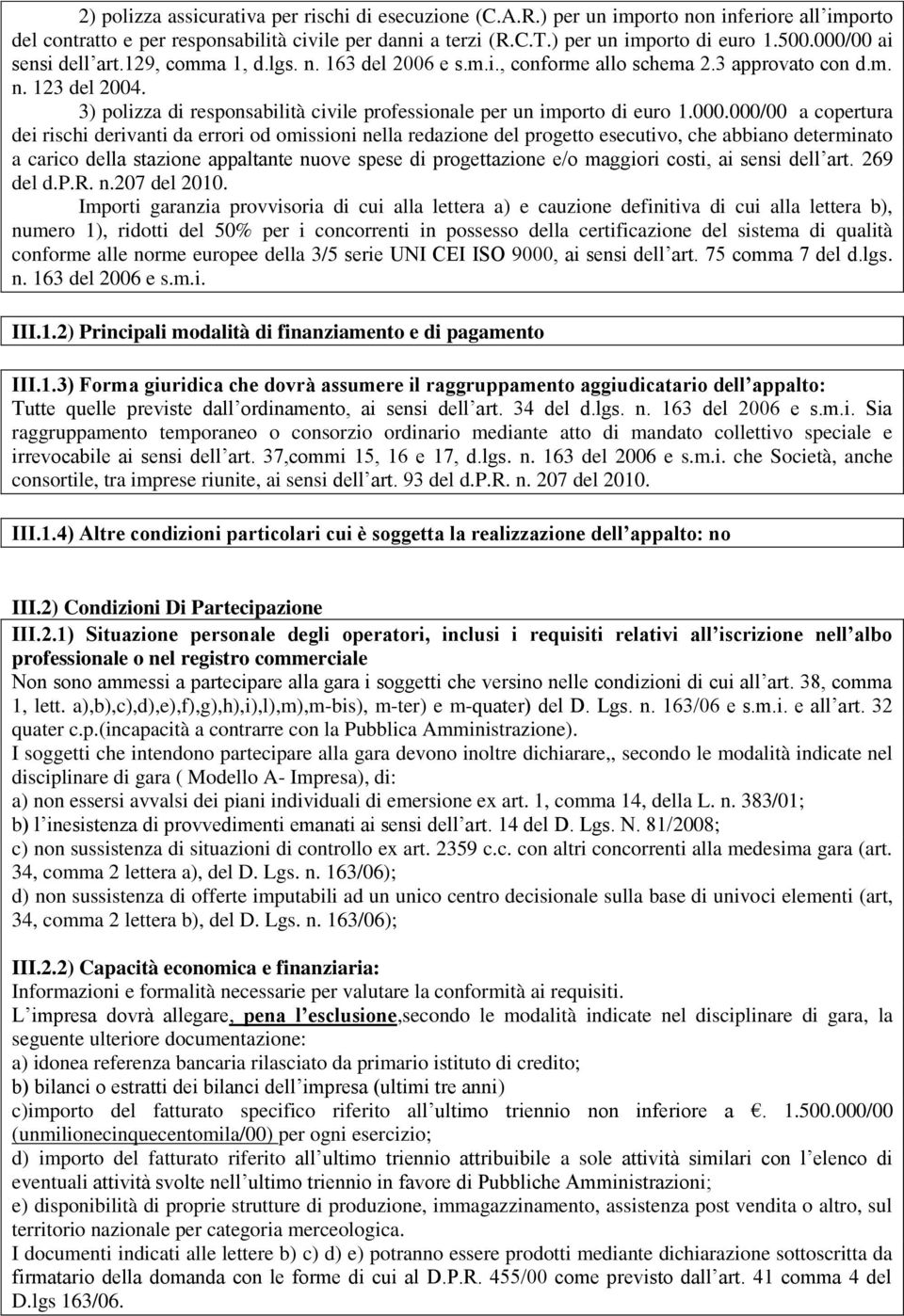 3) polizza di responsabilità civile professionale per un importo di euro 1.000.