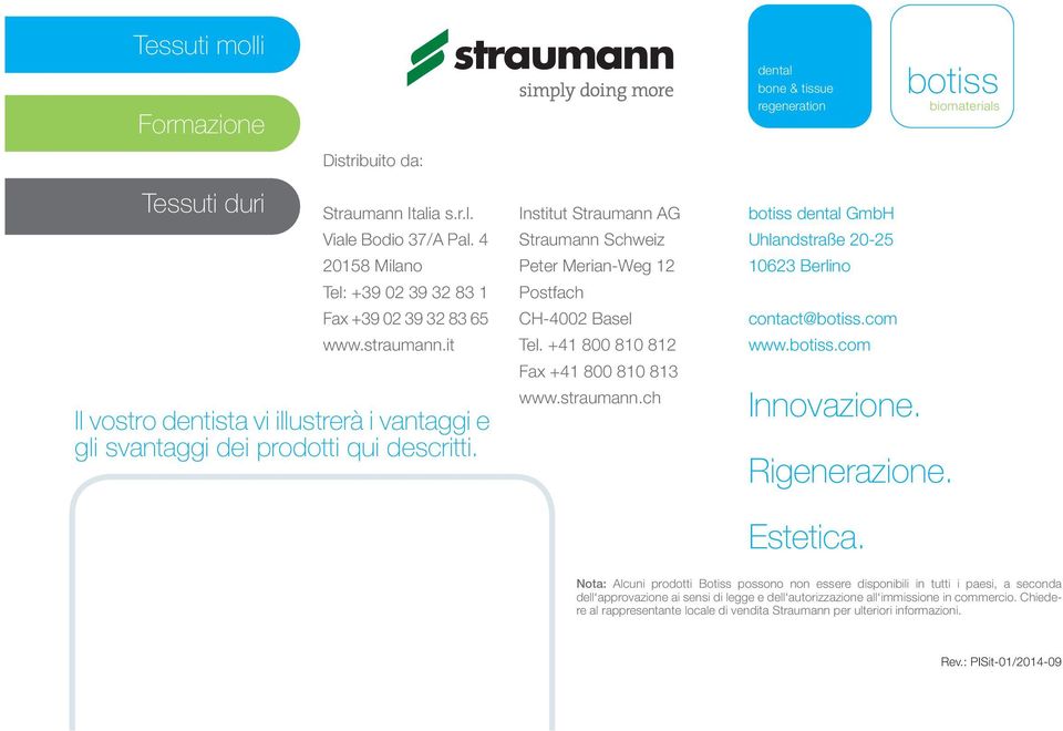 Institut Straumann AG Straumann Schweiz Peter Merian-Weg 12 Postfach CH-4002 Basel Tel. +41 800 810 812 Fax +41 800 810 813 www.straumann.