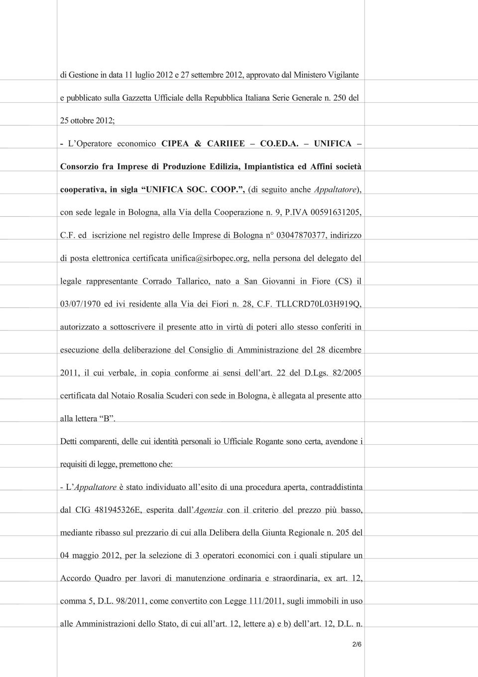 , (di seguito anche Appaltatore), con sede legale in Bologna, alla Via della Cooperazione n. 9, P.IVA 00591631205, C.F.
