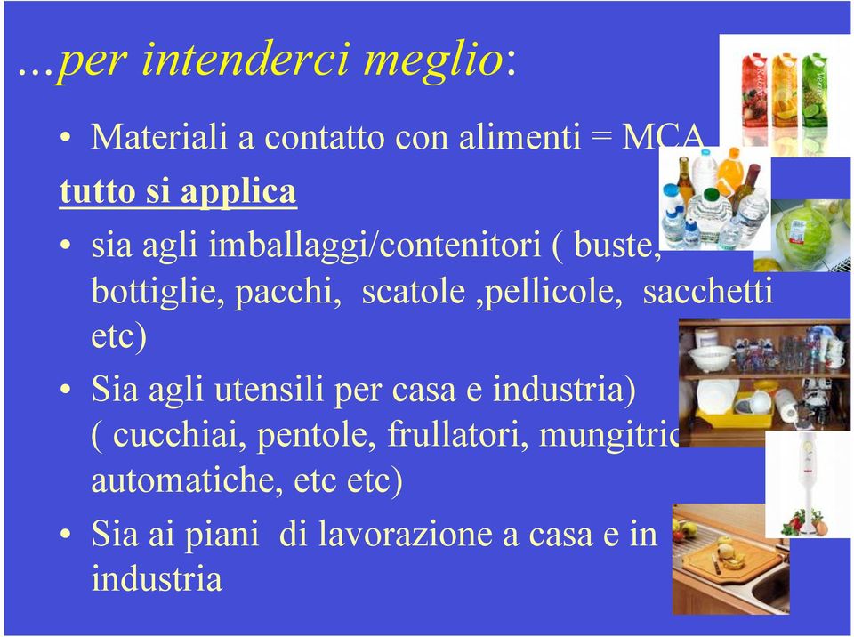 sacchetti etc) Sia agli utensili per casa e industria) ( cucchiai, pentole,