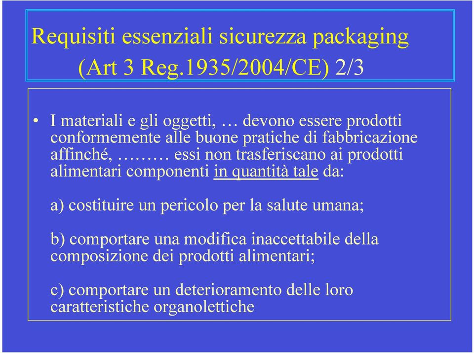 fabbricazione affinché, essi non trasferiscano ai prodotti alimentari componenti in quantità tale da: a) costituire