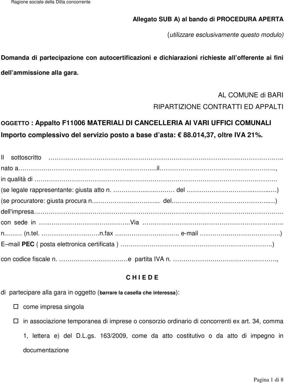 AL COMUNE di BARI RIPARTIZIONE CONTRATTI ED APPALTI OGGETTO : Appalto F11006 MATERIALI DI CANCELLERIA AI VARI UFFICI COMUNALI Importo complessivo del servizio posto a base d asta: 88.