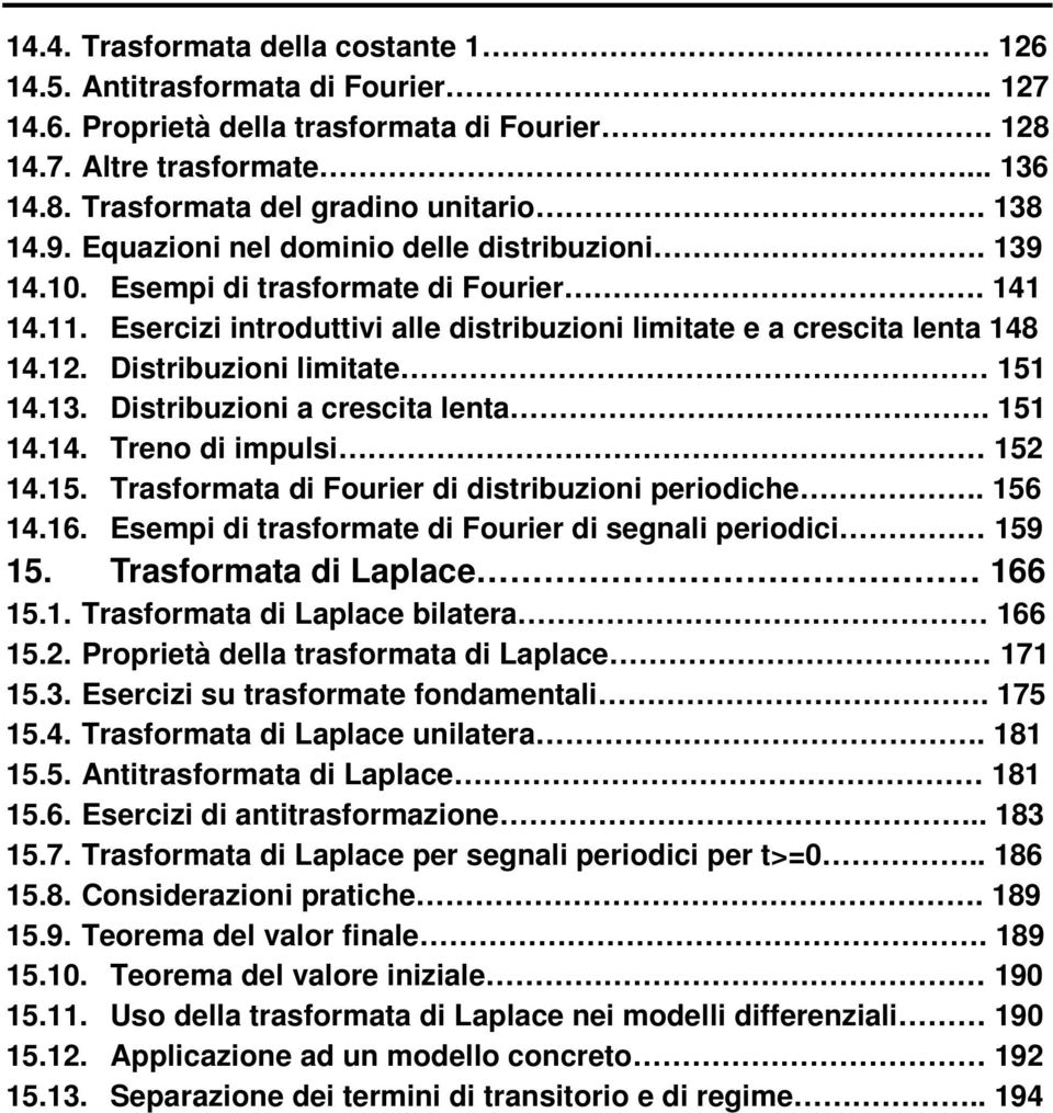 5 4.4. Treo di impulsi 5 4.5. Trasformaa di Fourier di disribuzioi periodiche. 56 4.6. Esempi di rasformae di Fourier di segali periodici 59 5. Trasformaa di Laplace 66 5.