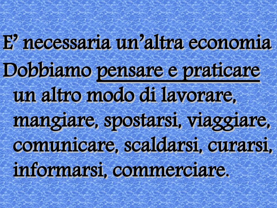 lavorare, mangiare, spostarsi, viaggiare,