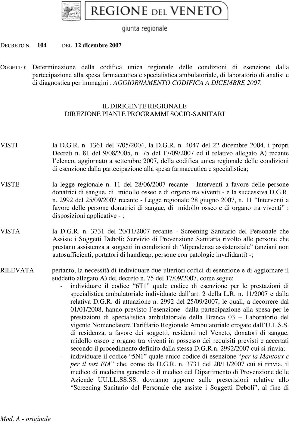 laboratorio di analisi e di diagnostica per immagini. AGGIORNAMENTO CODIFICA A DICEMBRE 2007. IL DIRIGENTE REGIONALE DIREZIONE PIANI E PROGRAMMI SOCIO-SANITARI VISTI VISTE VISTA RILEVATA la D.G.R. n.