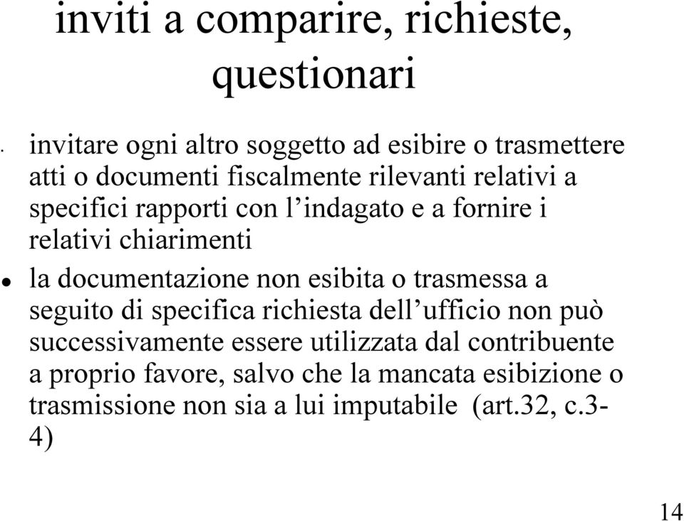 documentazione non esibita o trasmessa a seguito di specifica richiesta dell ufficio non può successivamente essere