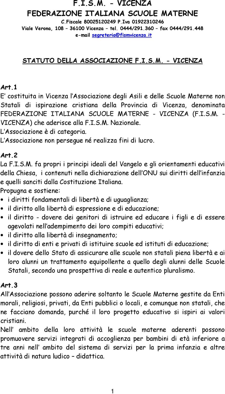 1 E costituita in Vicenza l Associazione degli Asili e delle Scuole Materne non Statali di ispirazione cristiana della Provincia di Vicenza, denominata FEDERAZIONE ITALIANA SCUOLE MATERNE - VICENZA