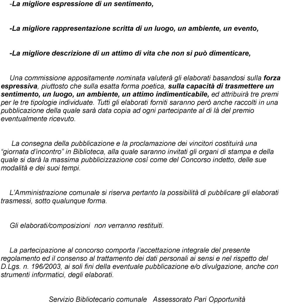 ambiente, un attimo indimenticabile, ed attribuirà tre premi per le tre tipologie individuate.