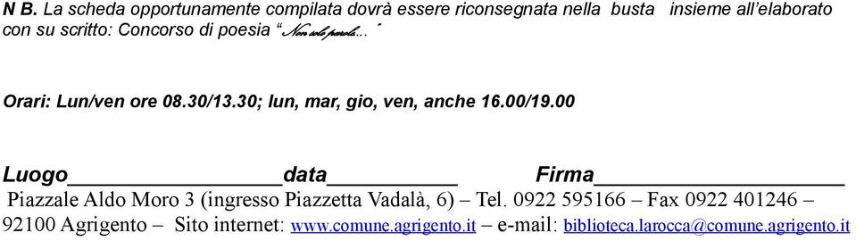 00/19.00 Luogo data Firma Piazzale Aldo Moro 3 (ingresso Piazzetta Vadalà, 6) Tel.